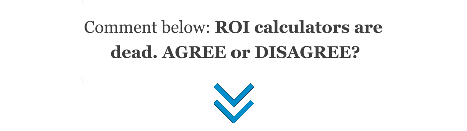 ROI calculators are dead?